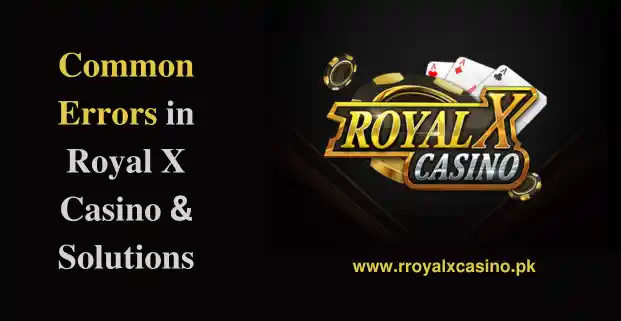 Common Errors in Royal X Casino & their Solutions (2026)